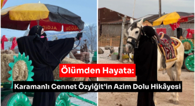 Ölümden Hayata: Karamanlı Cennet Özyiğit’in Azim Dolu Hikâyesi