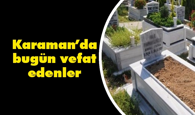 Karaman'da Bugün Aramızdan Ayrılanlar