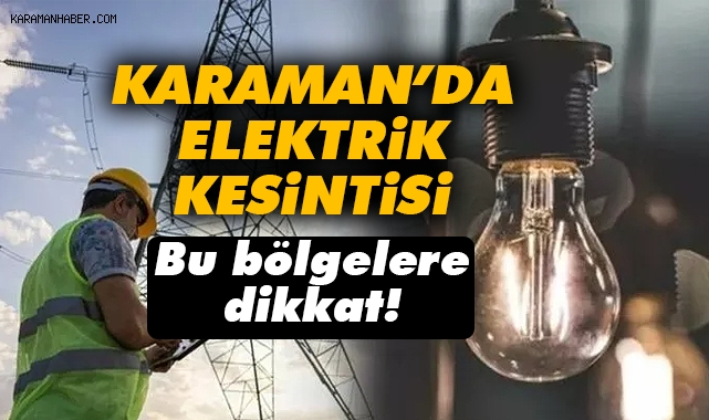 Karaman'da Programlı Elektrik Kesintileri Yaşanacak