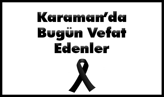 Karaman'da Bugün Aramızdan Ayrılanlar
