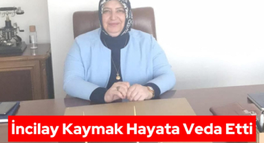 İncilay Kaymak’ı Kaybettik