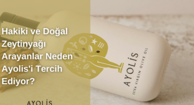 Hakiki ve Doğal Zeytinyağı Arayanlar Neden Ayolis'i Tercih Ediyor?