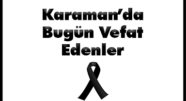 Karaman'da Bugün Aramızdan Ayrılanlar