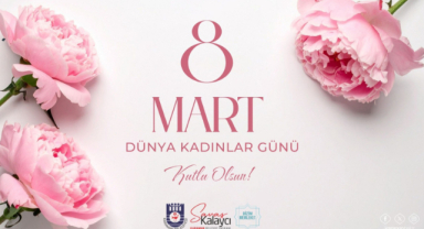 Başkan Kalaycı’dan Kadınlara Sevgi ve Saygı Dolu 8 Mart Mesajı