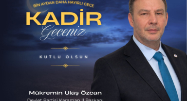 Devlet Partisi Karaman İl Başkanı Mükremin Ulaş Özcan’dan Kadir Gecesi mesajı