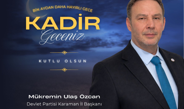 Devlet Partisi Karaman İl Başkanı Mükremin Ulaş Özcan’dan Kadir Gecesi mesajı 