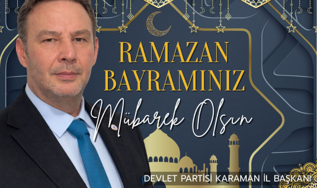 Devlet Partisi Karaman İl Başkanı Mükremin Ulaş Özcan’dan Ramazan Bayramı Mesajı