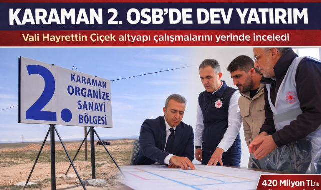 Karaman 2. OSB’de Altyapı Hamlesi: Vali Çiçek Çalışmaları Yerinde İnceledi