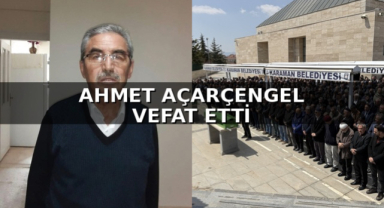 AHMET AÇARÇENGEL VEFAT ETTİ