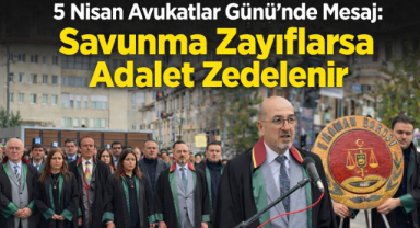 5 Nisan Avukatlar Günü’nde Güçlü Mesaj: “Savunma Zayıflarsa Adalet Zedelenir”