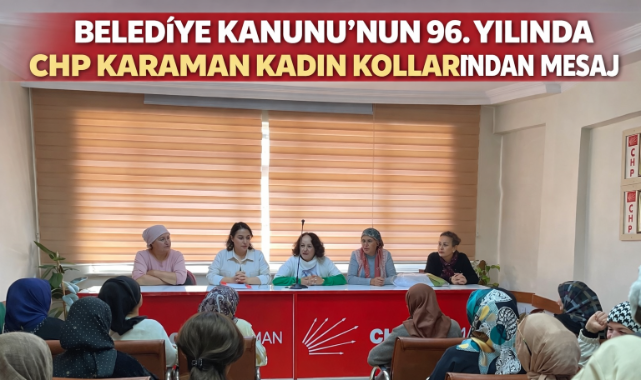 BELEDİYE KANUNU'NUN 96. YILINDA CHP KARAMAN KADIN KOLLARI'NDAN MESAJ
