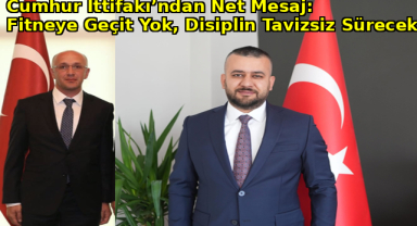 Cumhur İttifakı’ndan Net Mesaj: Fitneye Geçit Yok, Disiplin Tavizsiz Sürecek