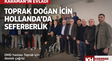 KARAMAN’IN EVLADI TOPRAK DOĞAN İÇİN HOLLANDA’DA YARDIM SEFERBERLİĞİ