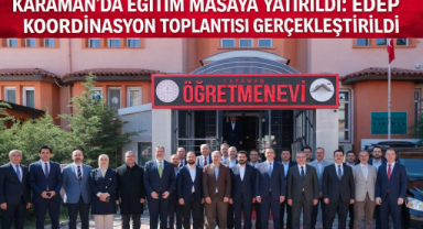 KARAMAN’DA EĞİTİM MASAYA YATIRILDI: EDEP KOORDİNASYON TOPLANTISI GERÇEKLEŞTİRİLDİ