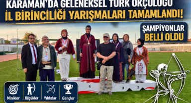 KARAMAN’DA GELENEKSEL TÜRK OKÇULUĞU İL BİRİNCİLERİ BELLİ OLDU