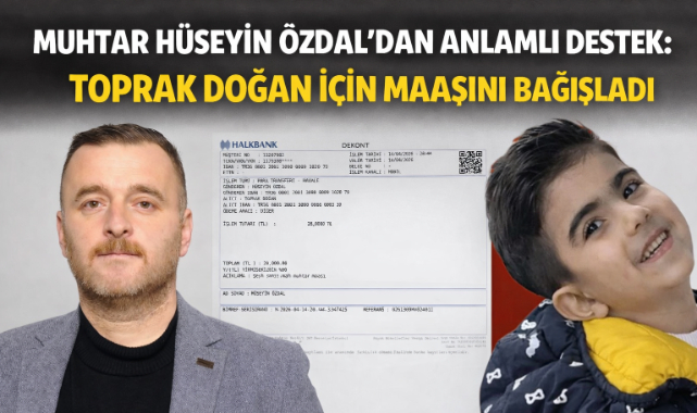 MUHTAR HÜSEYİN ÖZDAL’DAN ANLAMLI DESTEK: TOPRAK DOĞAN İÇİN MAAŞINI BAĞIŞLADI