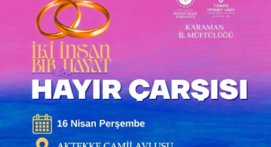 KARAMAN’DA HAYIR ÇARŞISI DÜZENLENİYOR: “İKİ İNSAN BİR HAYAT” PROJESİNE DESTEK