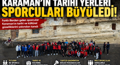 KARAMAN’IN TARİHİ YERLERİ SPORCULARI BÜYÜLEDİ