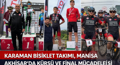 KARAMAN BİSİKLET TAKIMI, MANİSA AKHİSAR’DA KÜRSÜ VE FİNAL MÜCADELESİ VERDİ 