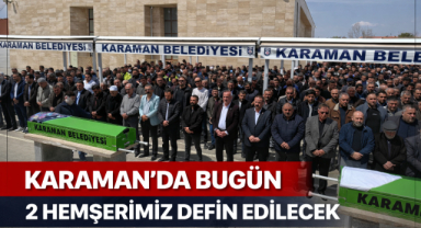 KARAMAN’DA BUGÜN 2 HEMŞERİMİZ DEFİN EDİLECEK