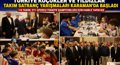 TÜRKİYE KÜÇÜKLER VE YILDIZLAR TAKIM SATRANÇ YARIŞMALARI KARAMAN’DA BAŞLADI