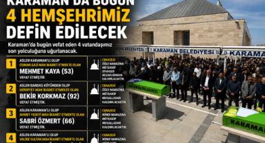Karaman’da Bugün 4 Hemşehrimiz Son Yolculuğuna Uğurlanacak