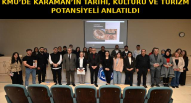 KMÜ'DE KARAMAN'IN TARİHİ, KÜLTÜRÜ VE TURİZM POTANSİYELİ ANLATILDI
