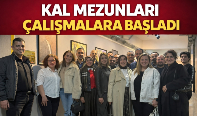 KAL MEZUNLARI ÇALIŞMALARA BAŞLADI