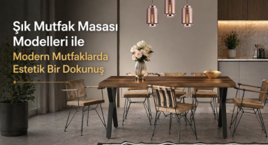 Şık Mutfak Masası Modelleri ile Modern Mutfaklarda Estetik Bir Dokunuş