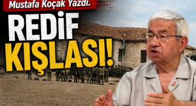 Mustafa Koçak Yazdı Redif Kışlası!