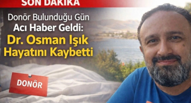 Dr. Osman Işık Hayatını Kaybetti: Donör Umudu Acıya Dönüştü