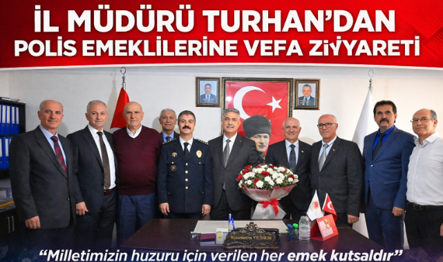 İL MÜDÜRÜ TURHAN’DAN POLİS EMEKLİLERİNE VEFA ZİYARETİ
