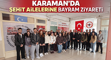 KARAMAN'DA ŞEHİT AİLELERİNE BAYRAM ZİYARETİ