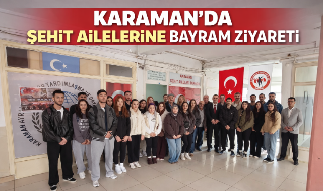 KARAMAN'DA ŞEHİT AİLELERİNE BAYRAM ZİYARETİ