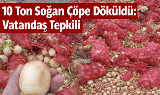 10 Ton Soğan Çöpe Döküldü: Vatandaş Tepkili