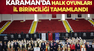 KARAMAN’DA HALK OYUNLARI İL BİRİNCİLİĞİ TAMAMLANDI