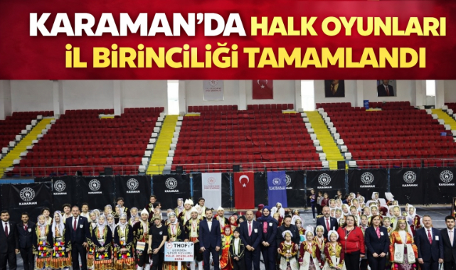 KARAMAN’DA HALK OYUNLARI İL BİRİNCİLİĞİ TAMAMLANDI