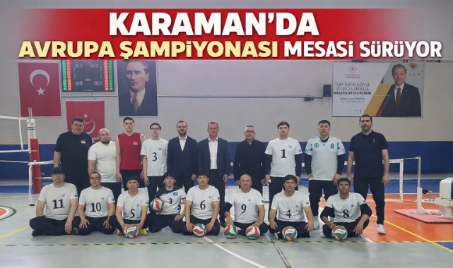 KARAMAN’DA AVRUPA ŞAMPİYONASI MESAİSİ SÜRÜYOR