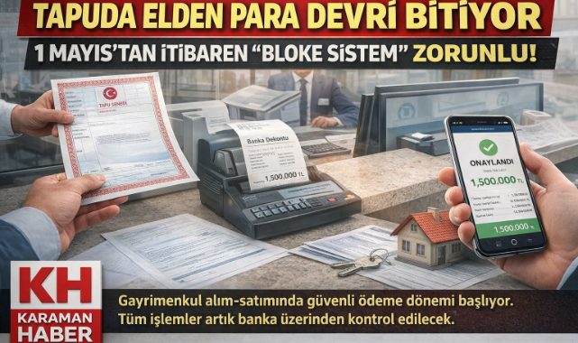 TAPUDA ELDEN PARA DEVRİ BİTİYOR 1 MAYIS’TAN İTİBAREN “BLOKE SİSTEM” ZORUNLU