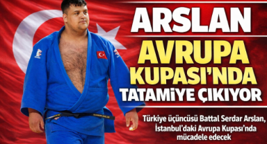 TÜRKİYE ÜÇÜNCÜSÜ ARSLAN, AVRUPA KUPASI’NDA TATAMİYE ÇIKACAK