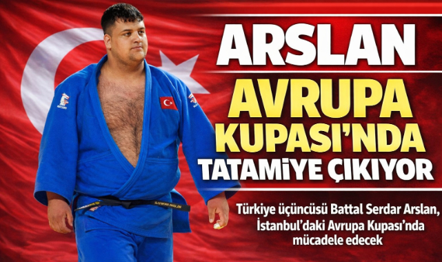 TÜRKİYE ÜÇÜNCÜSÜ ARSLAN, AVRUPA KUPASI’NDA TATAMİYE ÇIKACAK