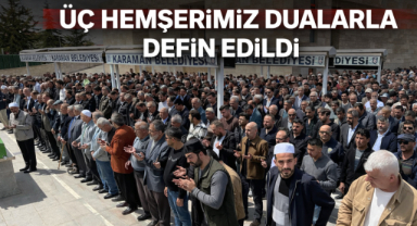 ÜÇ HEMŞERİMİZ DUALARLA DEFİN EDİLDİ