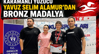 KARAMANLI YÜZÜCÜ YAVUZ SELİM ALAMUR’DAN BRONZ MADALYA