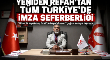YENİDEN REFAH PARTİSİ’NDEN TÜM TÜRKİYE’DE İMZA SEFERBERLİĞİ