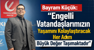 Bayram Küçük: “Engelli Vatandaşlarımızın Yaşamını Kolaylaştıracak Her Adım Büyük Değer Taşımaktadır”