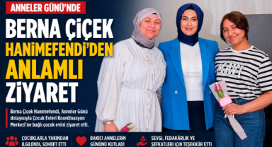 Berna Çiçek Hanımefendi’den Anneler Günü’nde Anlamlı Ziyaret