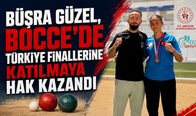 BÜŞRA GÜZEL, BOCCE’DE TÜRKİYE FİNALLERİNE KATILMAYA HAK KAZANDI