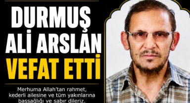 Durmuş Ali Arslan Vefat Etti