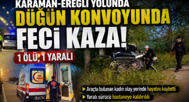 Karaman-Ereğli Yolunda Düğün Konvoyunda Feci Kaza: 1 Ölü, 1 Yaralı