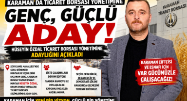 GENÇ VE GÜÇLÜ ADAY: HÜSEYİN ÖZDAL TİCARET BORSASI YÖNETİMİNE TALİP